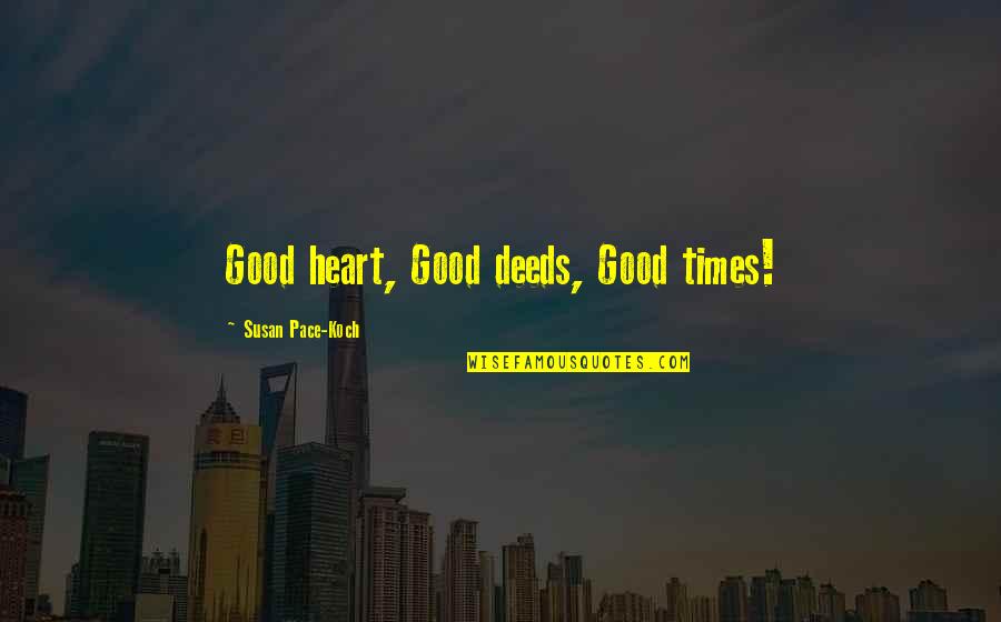 Team Building Success Quotes By Susan Pace-Koch: Good heart, Good deeds, Good times!