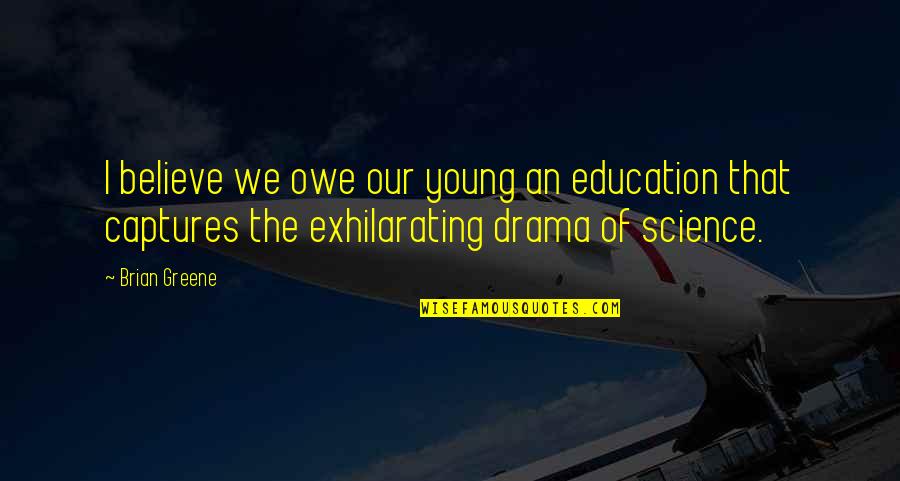 Team Building Thank You Quotes By Brian Greene: I believe we owe our young an education