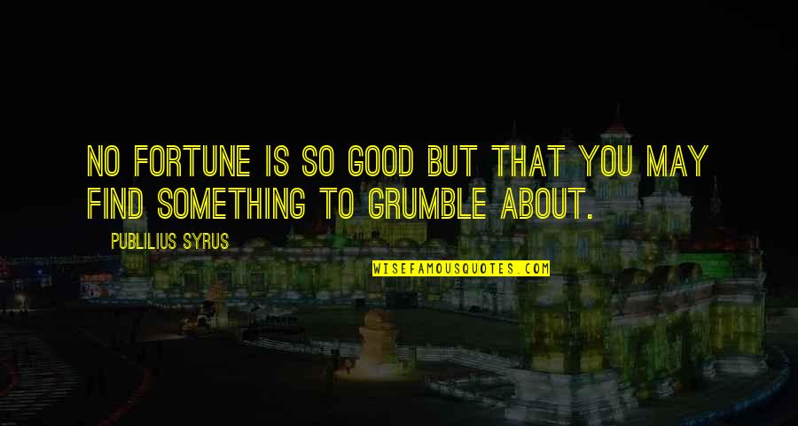 Team Building Thank You Quotes By Publilius Syrus: No fortune is so good but that you