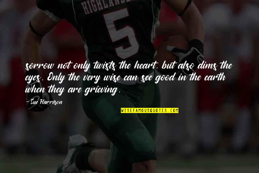 Team Building Thank You Quotes By Sue Harrison: sorrow not only twists the heart, but also
