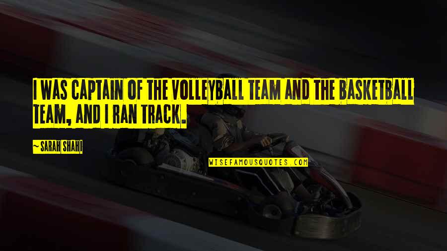 Team Captain Quotes By Sarah Shahi: I was captain of the volleyball team and