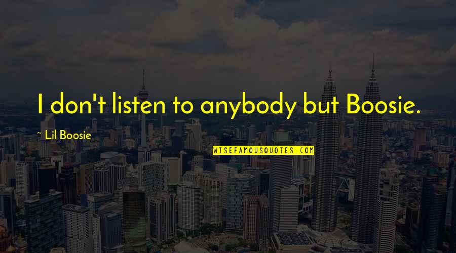 Team Collin Quotes By Lil Boosie: I don't listen to anybody but Boosie. Team Collin Quotes By Lil Boosie: I don't listen to anybody but Boosie.