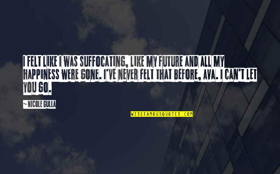 Team Collin Quotes By Nicole Gulla: I felt like I was suffocating, like my Team Collin Quotes By Nicole Gulla: I felt like I was suffocating, like my