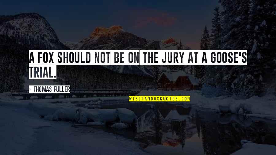 Team Collin Quotes By Thomas Fuller: A fox should not be on the jury Team Collin Quotes By Thomas Fuller: A fox should not be on the jury
