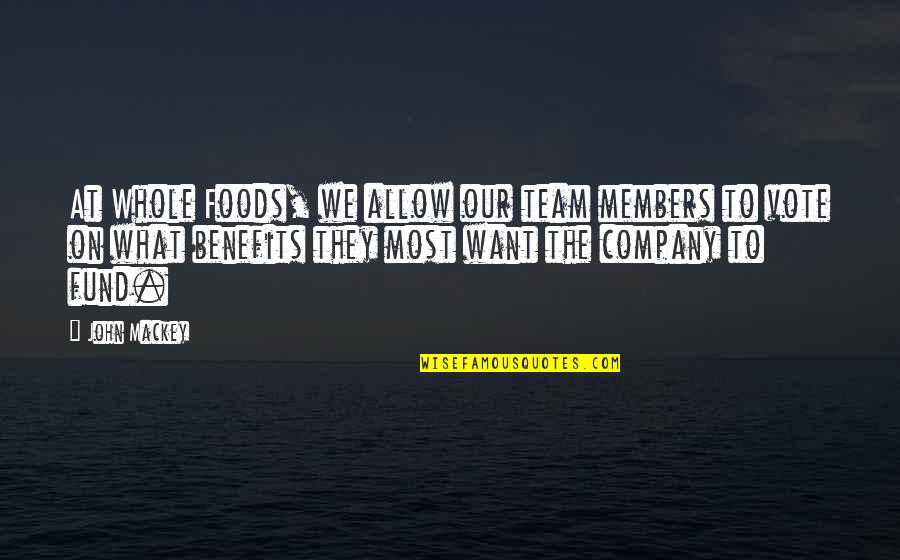 Team Company Quotes By John Mackey: At Whole Foods, we allow our team members Team Company Quotes By John Mackey: At Whole Foods, we allow our team members