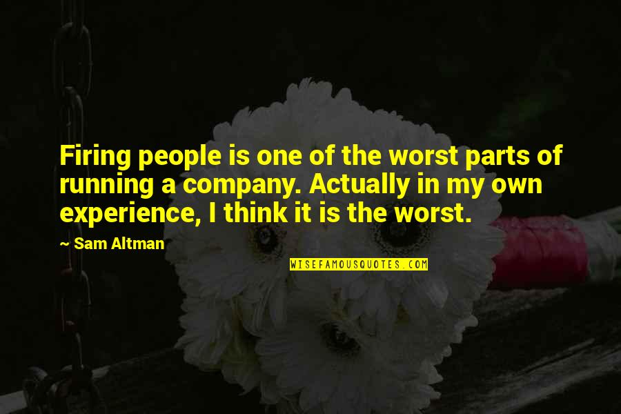 Team Company Quotes By Sam Altman: Firing people is one of the worst parts Team Company Quotes By Sam Altman: Firing people is one of the worst parts