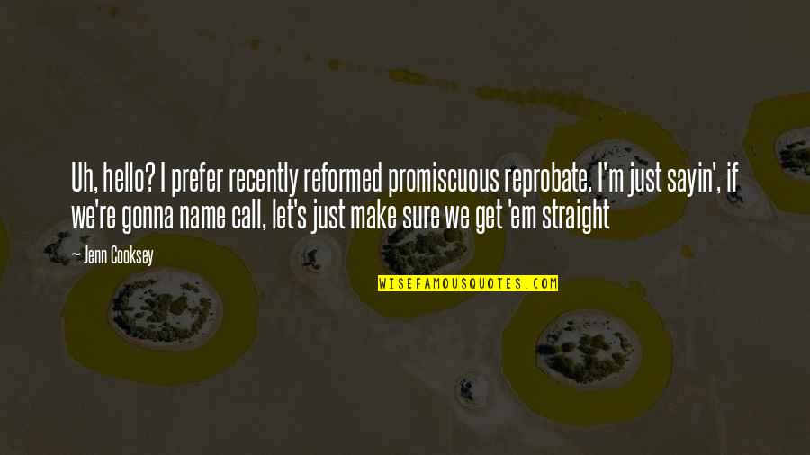 Team Concept Quotes By Jenn Cooksey: Uh, hello? I prefer recently reformed promiscuous reprobate.