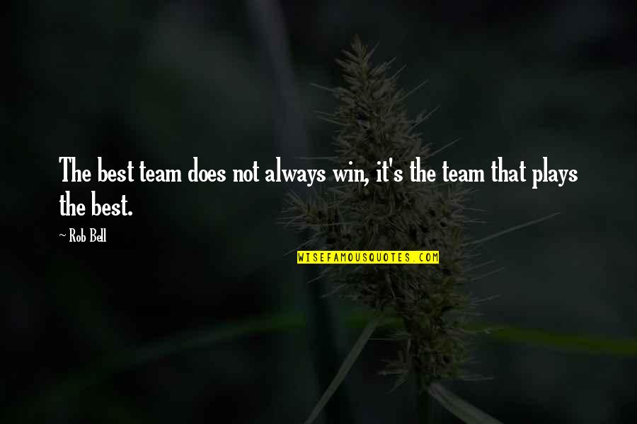 Team Confidence Quotes By Rob Bell: The best team does not always win, it's