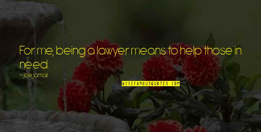 Team Crafted Quotes By Joe Jamail: For me, being a lawyer means to help