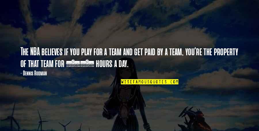 Team Day Quotes By Dennis Rodman: The NBA believes if you play for a Team Day Quotes By Dennis Rodman: The NBA believes if you play for a