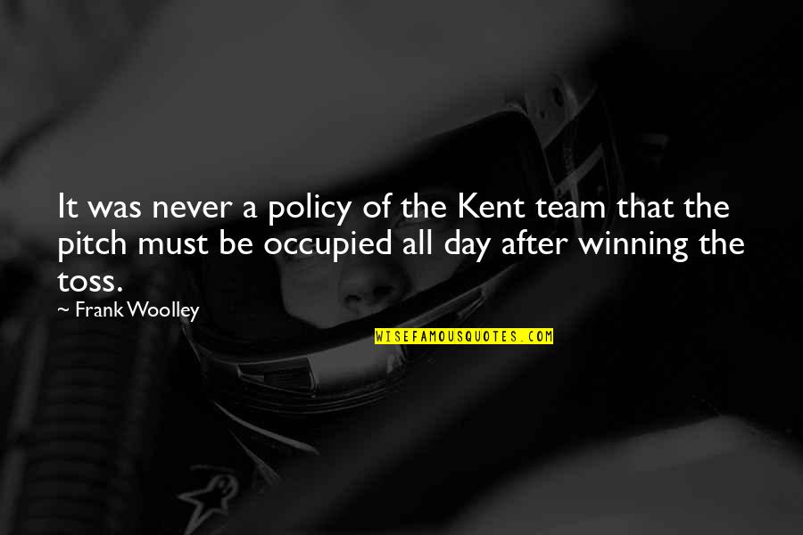 Team Day Quotes By Frank Woolley: It was never a policy of the Kent
