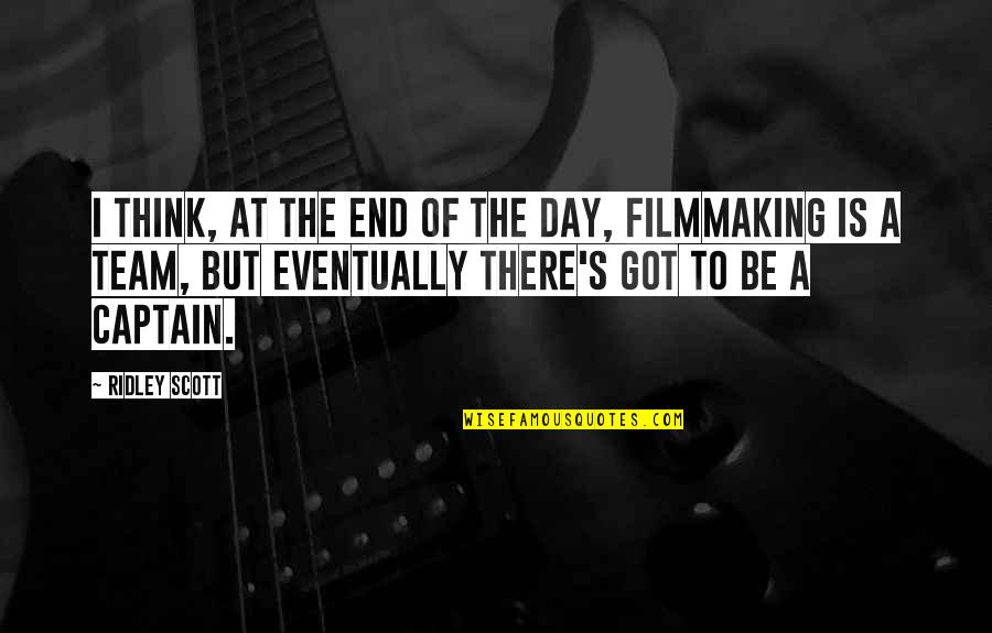 Team Day Quotes By Ridley Scott: I think, at the end of the day,