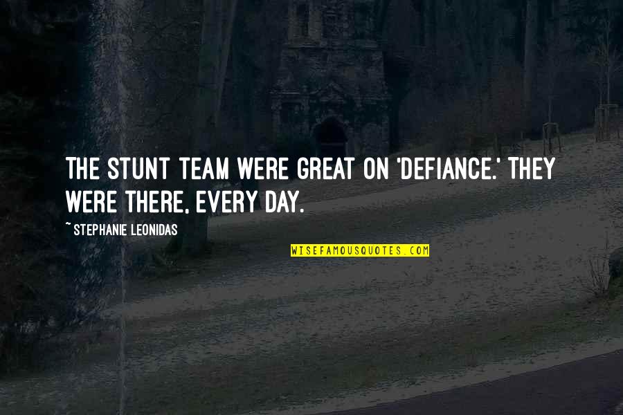 Team Day Quotes By Stephanie Leonidas: The stunt team were great on 'Defiance.' They