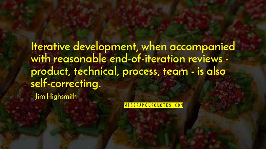 Team Development Quotes By Jim Highsmith: Iterative development, when accompanied with reasonable end-of-iteration reviews