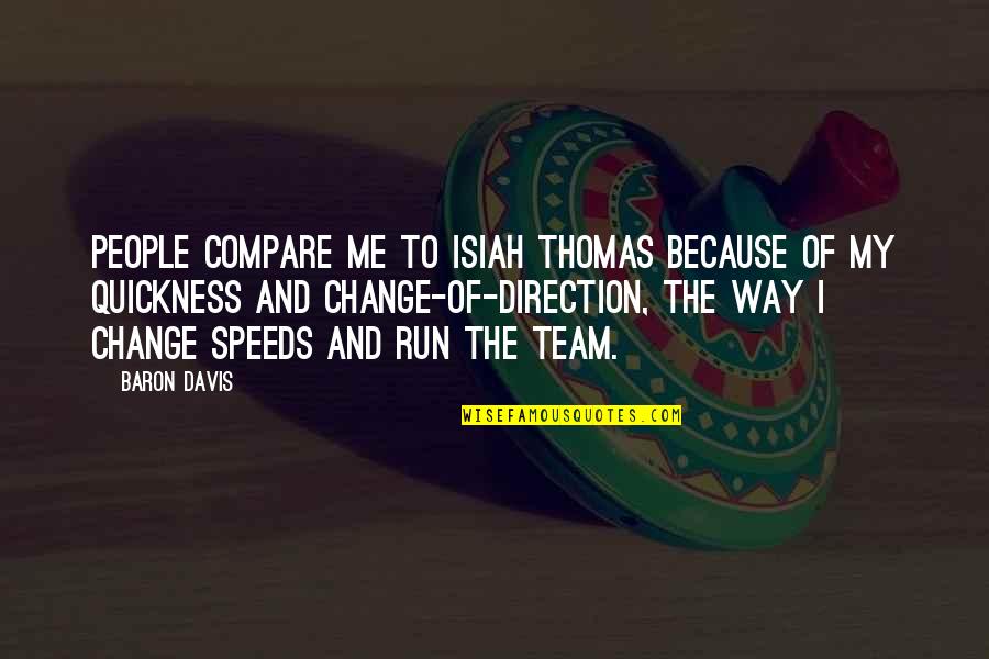 Team Direction Quotes By Baron Davis: People compare me to Isiah Thomas because of