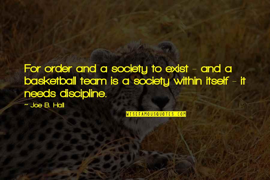 Team Discipline Quotes By Joe B. Hall: For order and a society to exist -