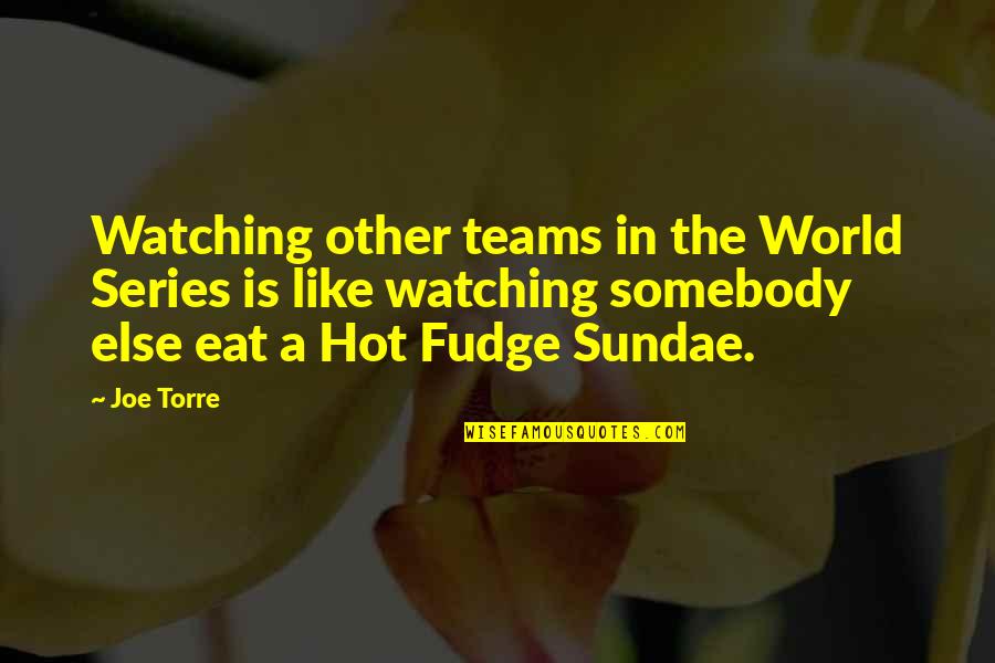 Team Eat Out Quotes By Joe Torre: Watching other teams in the World Series is