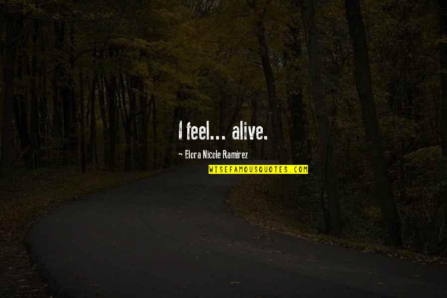 Team Empowerment Quotes By Elora Nicole Ramirez: I feel... alive. Team Empowerment Quotes By Elora Nicole Ramirez: I feel... alive.