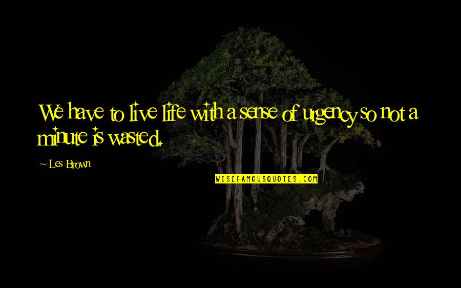 Team Empowerment Quotes By Les Brown: We have to live life with a sense