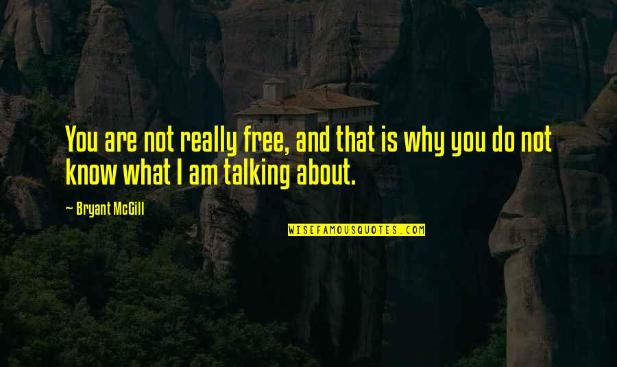 Team Ethic Quotes By Bryant McGill: You are not really free, and that is