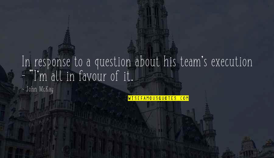 Team Execution Quotes By John McKay: In response to a question about his team's