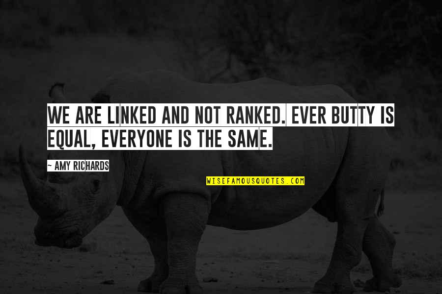 Team Famous Quotes By Amy Richards: We are linked and not ranked. Ever butty