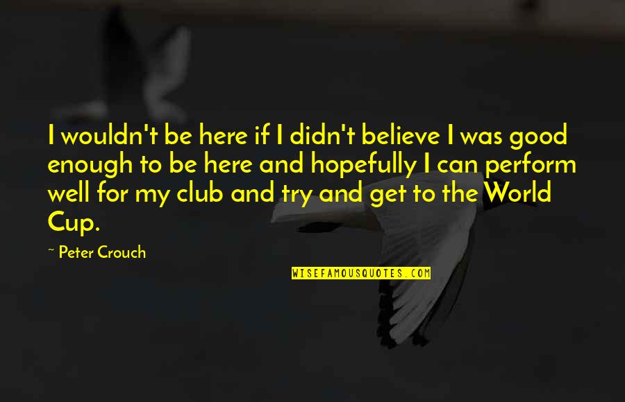 Team Fortress 2 Quotes By Peter Crouch: I wouldn't be here if I didn't believe