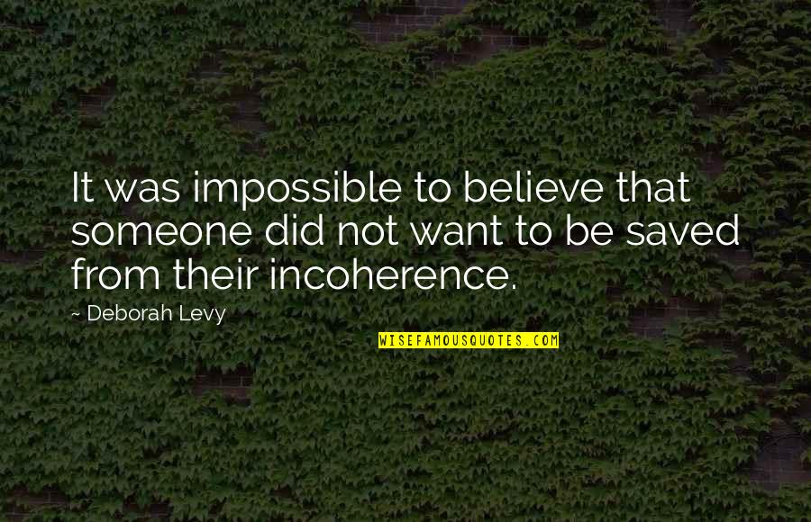 Team Four Star Hellsing Quotes By Deborah Levy: It was impossible to believe that someone did Team Four Star Hellsing Quotes By Deborah Levy: It was impossible to believe that someone did