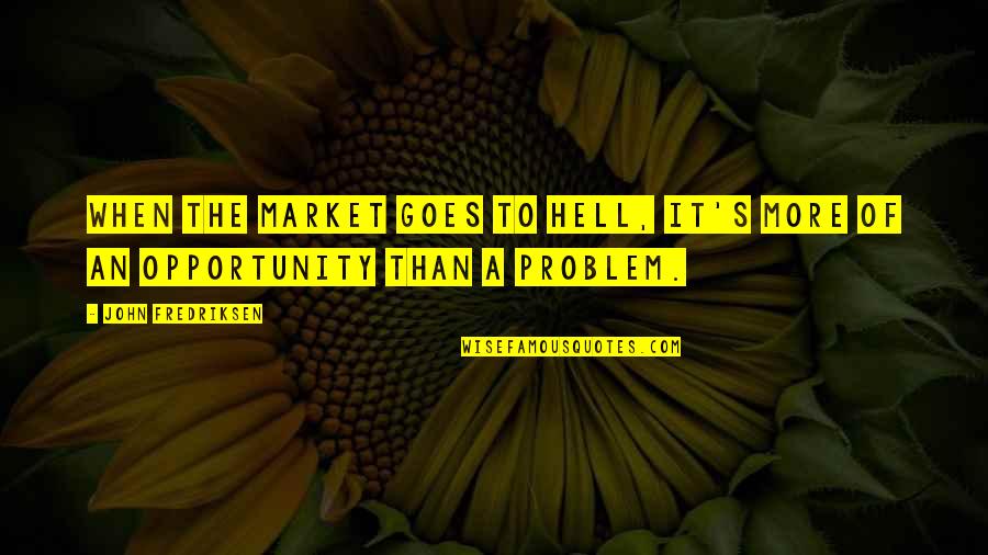 Team Gb Inspirational Quotes By John Fredriksen: When the market goes to hell, it's more