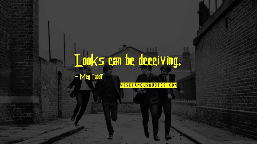 Team Huddle Quotes By Meg Cabot: Looks can be deceiving.