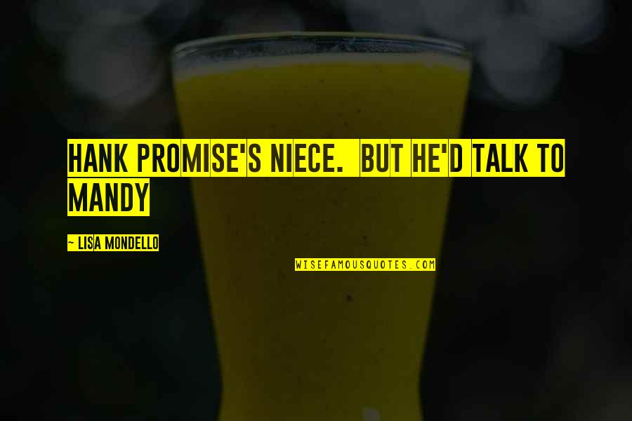Team In Training Quotes By Lisa Mondello: Hank Promise's niece. But he'd talk to Mandy