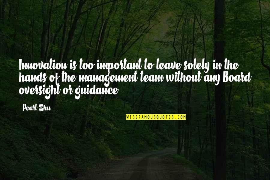 Team Innovation Quotes By Pearl Zhu: Innovation is too important to leave solely in
