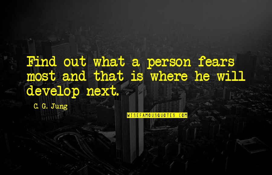 Team Is Better Than Individuals Quotes By C. G. Jung: Find out what a person fears most and