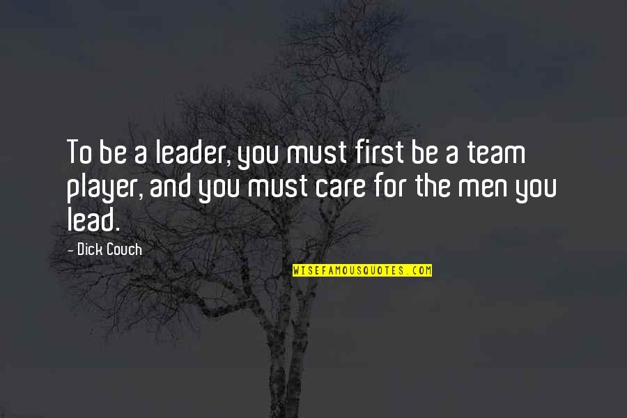 Team Lead Quotes By Dick Couch: To be a leader, you must first be