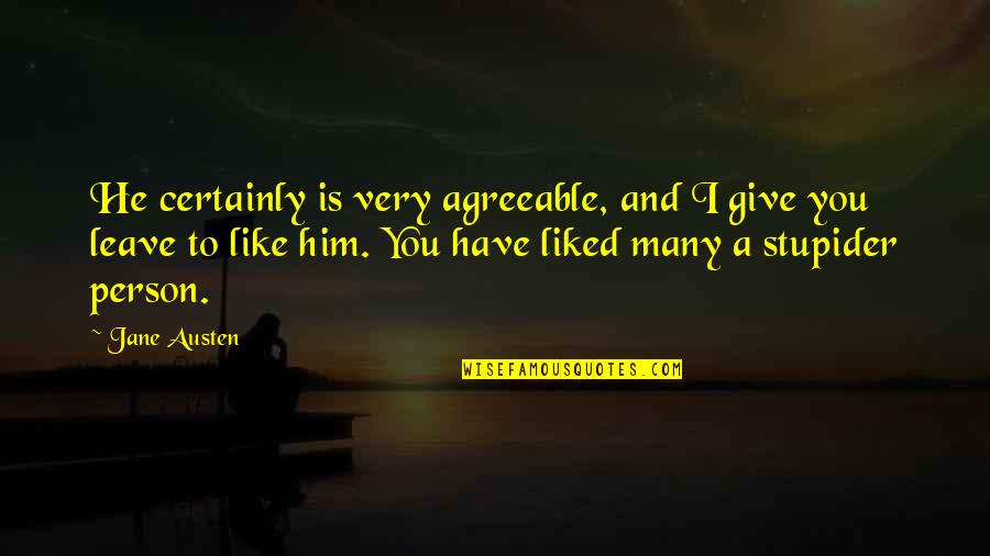 Team Luca Quotes By Jane Austen: He certainly is very agreeable, and I give