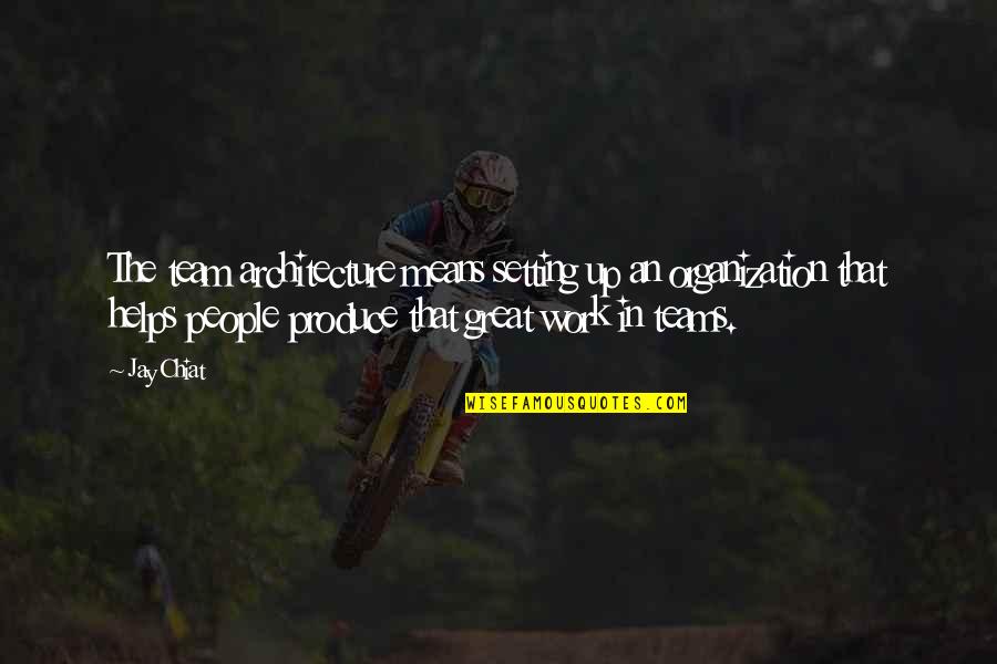 Team Means Quotes By Jay Chiat: The team architecture means setting up an organization Team Means Quotes By Jay Chiat: The team architecture means setting up an organization