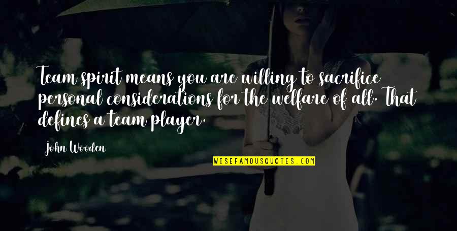 Team Means Quotes By John Wooden: Team spirit means you are willing to sacrifice Team Means Quotes By John Wooden: Team spirit means you are willing to sacrifice