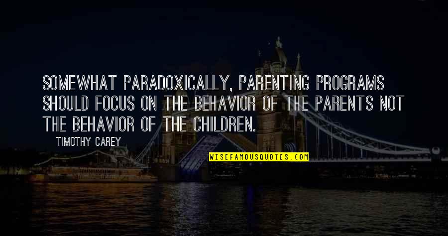 Team Means Quotes By Timothy Carey: Somewhat paradoxically, parenting programs should focus on the