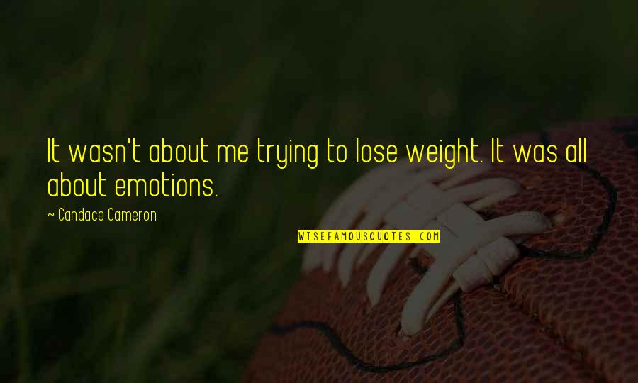 Team Meet Up Quotes By Candace Cameron: It wasn't about me trying to lose weight. Team Meet Up Quotes By Candace Cameron: It wasn't about me trying to lose weight.