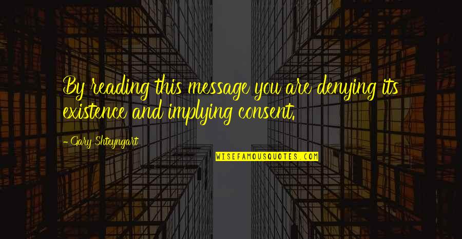 Team Meet Up Quotes By Gary Shteyngart: By reading this message you are denying its