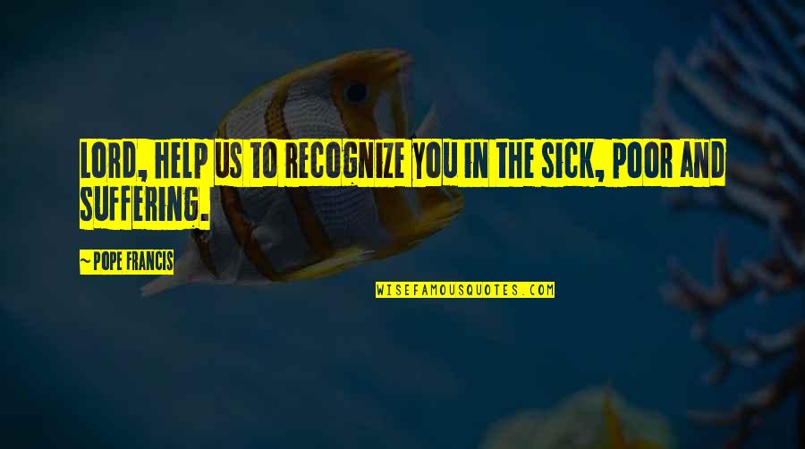 Team Meeting Funny Quotes By Pope Francis: Lord, help us to recognize you in the