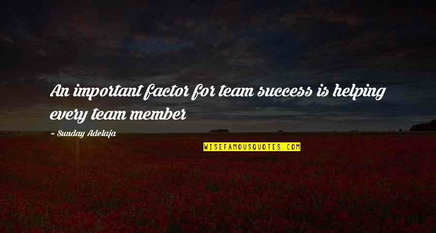 Team Member Quotes By Sunday Adelaja: An important factor for team success is helping