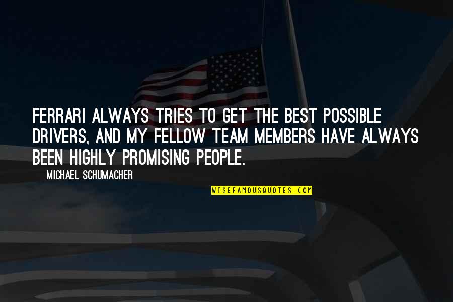 Team Members Quotes By Michael Schumacher: Ferrari always tries to get the best possible