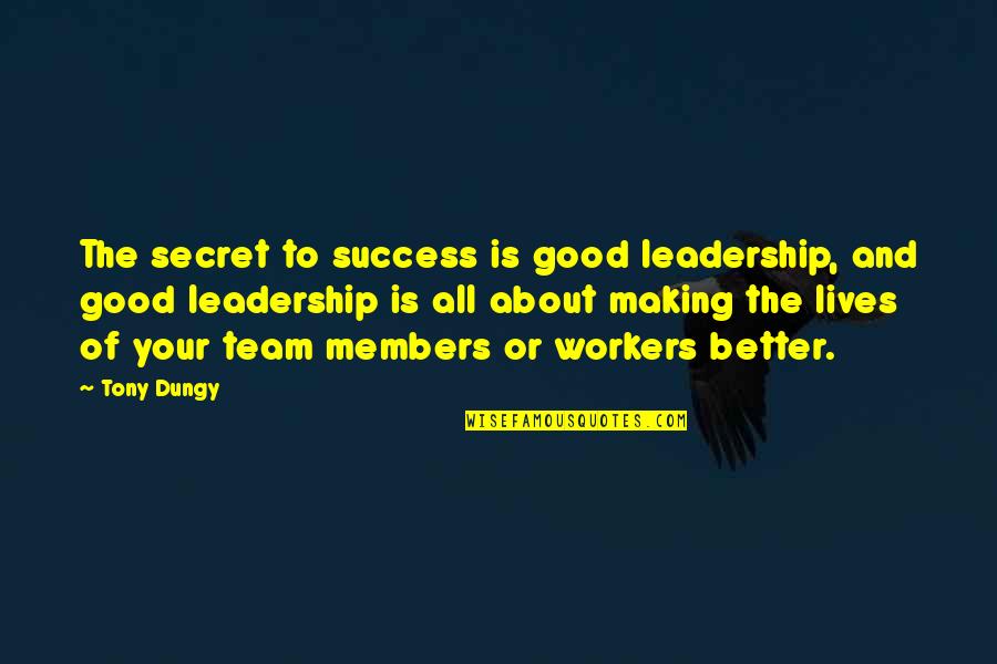 Team Members Quotes By Tony Dungy: The secret to success is good leadership, and