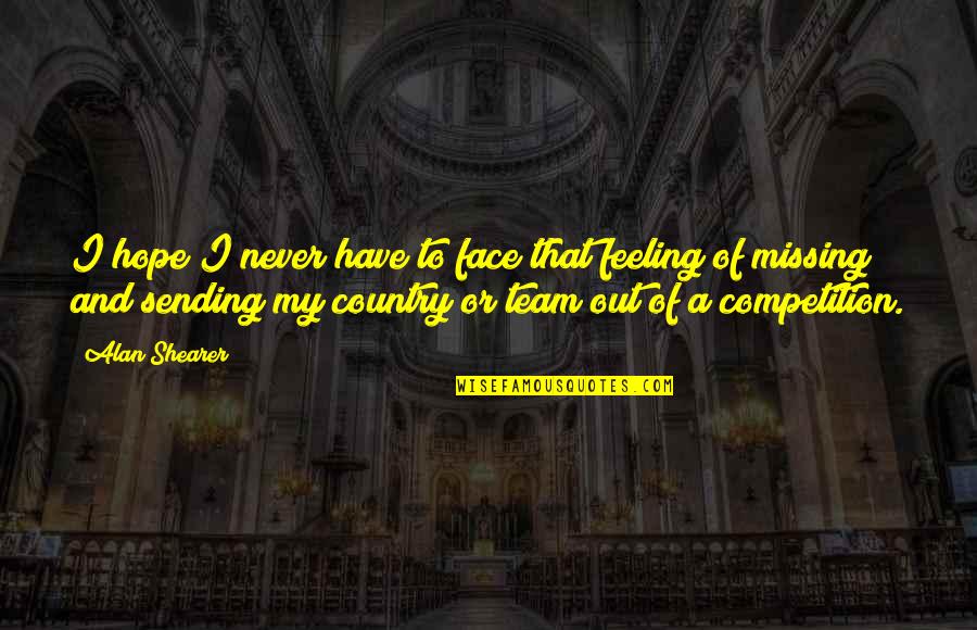 Team Missing Quotes By Alan Shearer: I hope I never have to face that Team Missing Quotes By Alan Shearer: I hope I never have to face that