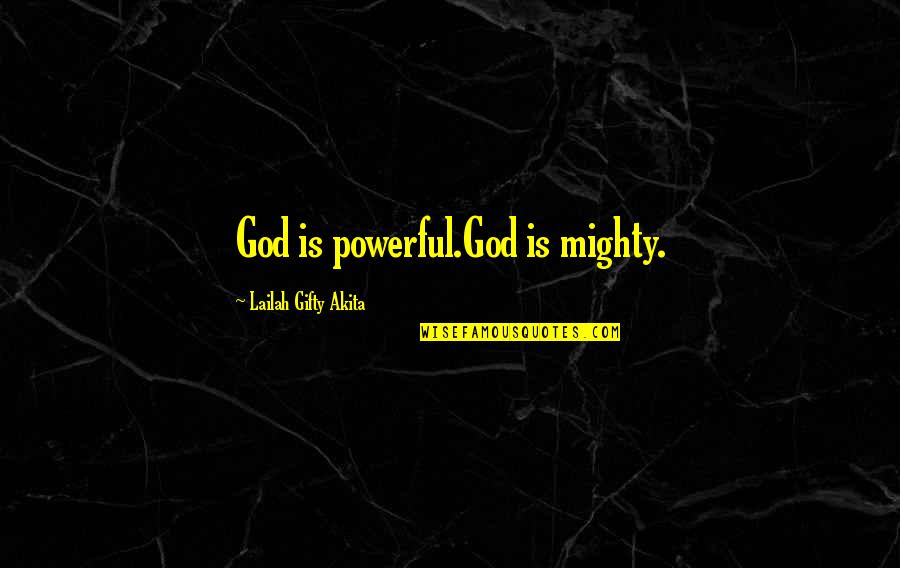 Team Mottos And Quotes By Lailah Gifty Akita: God is powerful.God is mighty.