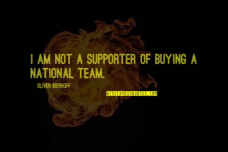 Team National Quotes By Oliver Bierhoff: I am not a supporter of buying a