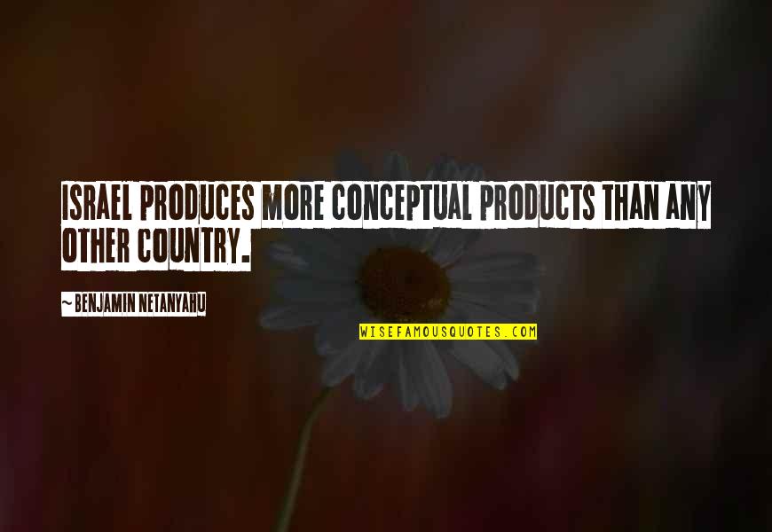 Team On Top Quotes By Benjamin Netanyahu: Israel produces more conceptual products than any other