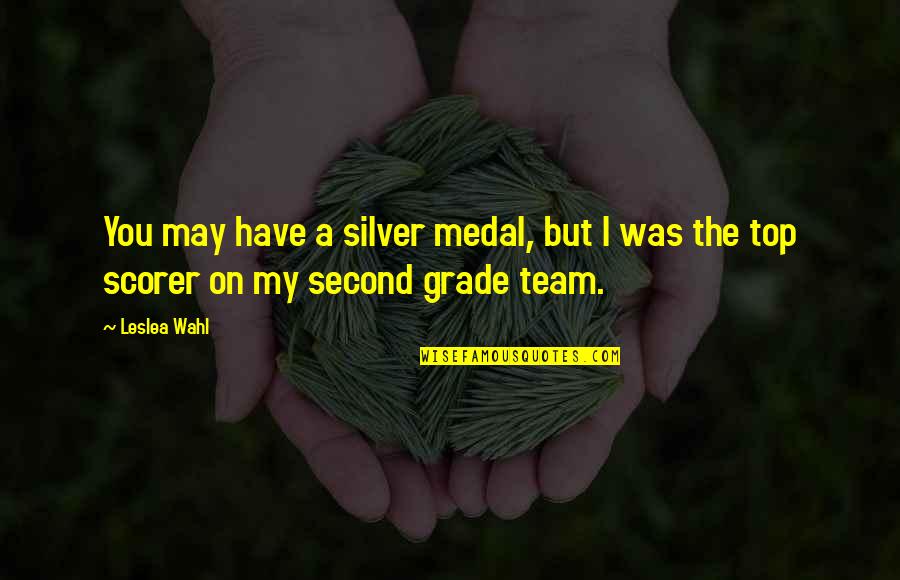 Team On Top Quotes By Leslea Wahl: You may have a silver medal, but I