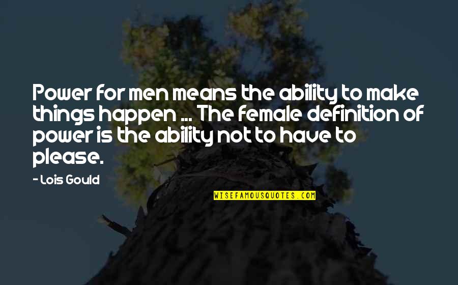 Team On Top Quotes By Lois Gould: Power for men means the ability to make